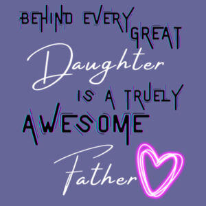 BEHIND EVERY GREAT DAUGHTER - Mens Staple T-Shirt Design