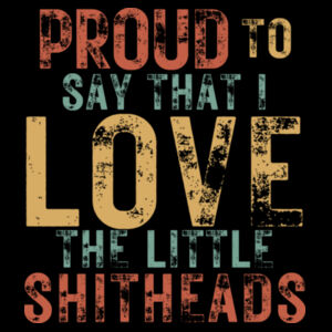 I Love the Little Shitheads Vintage T-Shirt Design