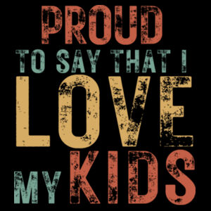 Proud to Say That I Love My Kids Vintage Sweatshirt Design