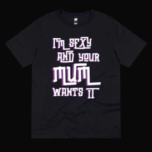 #NSFA | I'm Sexy your Mum Wants it T-Shirt Thumbnail