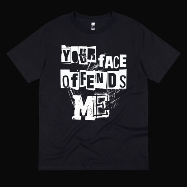 Inappropriate | Your Face Offends Me T-Shirt Thumbnail