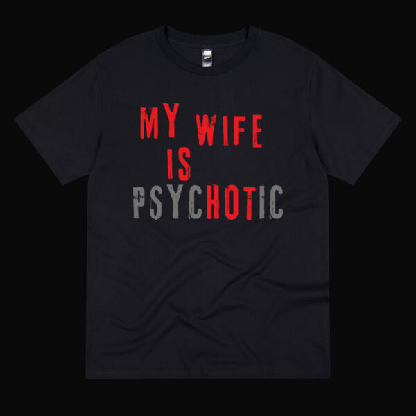 Inappropriate | My Wife Is Psychotic T-Shirt Thumbnail
