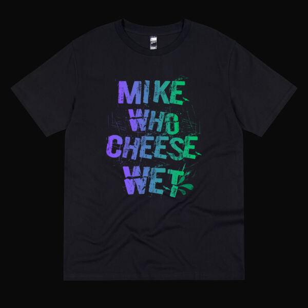 Inappropriate | Mike Who Cheese Wet T-Shirt Thumbnail